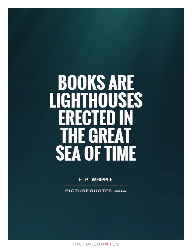 Books are lighthouses erected in the great sea of time Picture Quote #1
