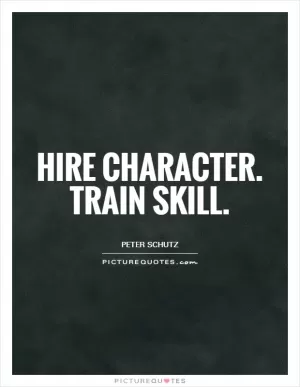 Hire character. Train skill Picture Quote #1