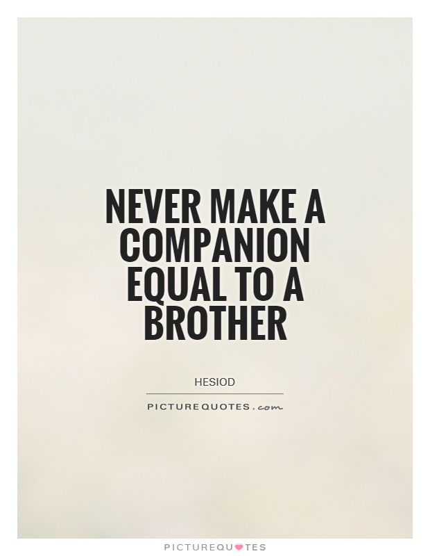 Never make a companion equal to a brother Picture Quote #1