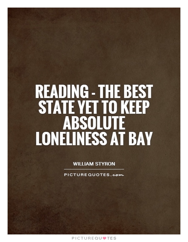 Reading - the best state yet to keep absolute loneliness at bay Picture Quote #1