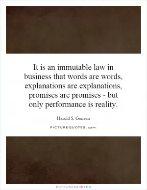 It is an immutable law in business that words are words, explanations are explanations, promises are promises - but only performance is reality Picture Quote #1