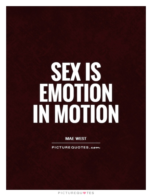 Sex is emotion in motion Picture Quote #1