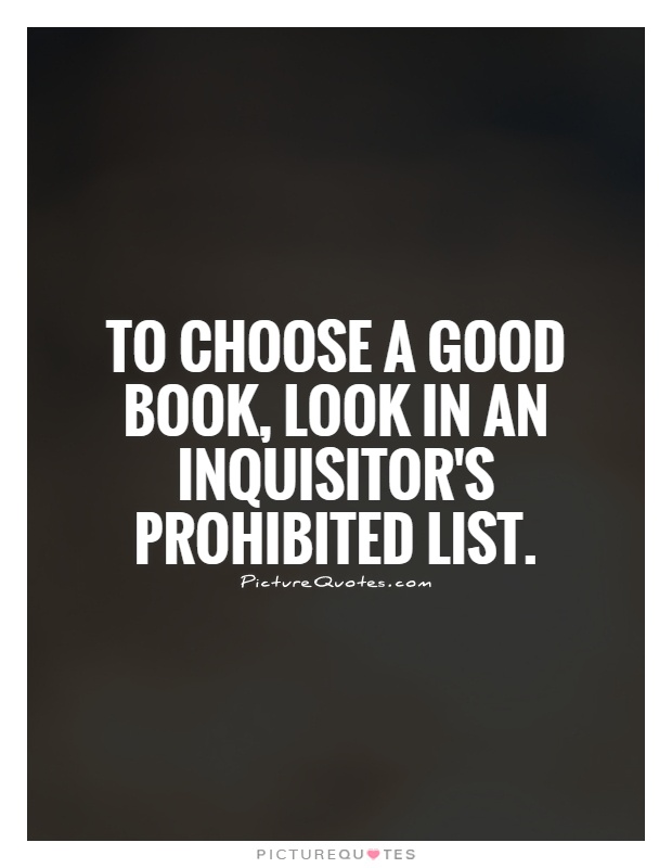 To choose a good book, look in an inquisitor's prohibited list Picture Quote #1