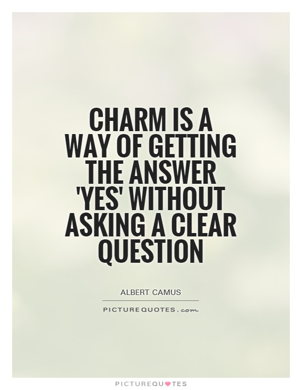 Charm is a way of getting the answer 'Yes' without asking a clear question Picture Quote #1