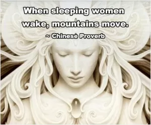 When sleeping women wake, mountains move Picture Quote #1