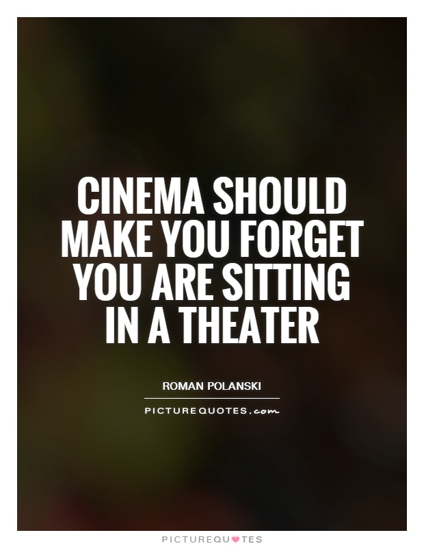 Cinema should make you forget you are sitting in a theater Picture Quote #1
