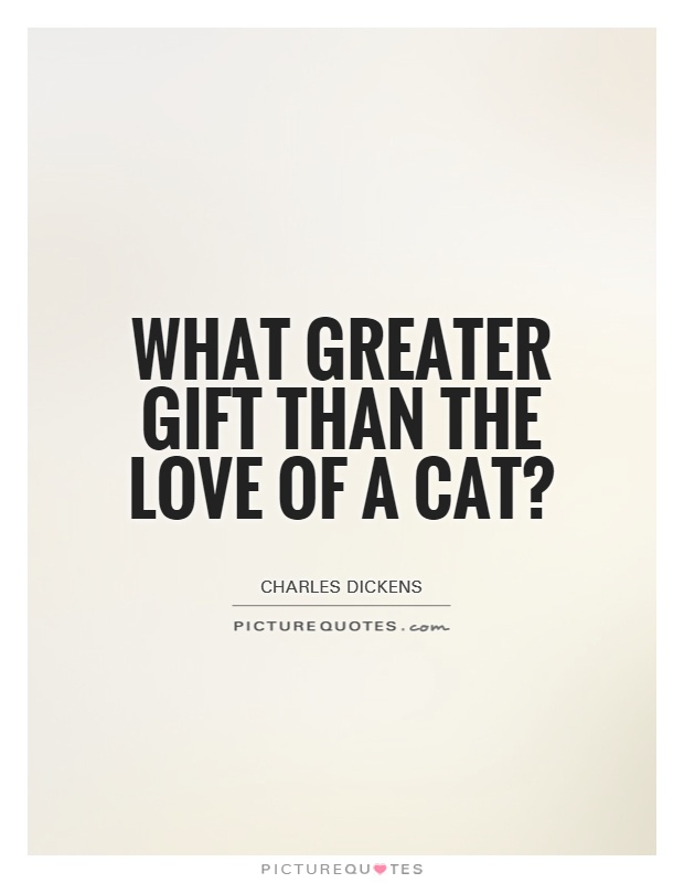 What greater gift than the love of a cat? Picture Quote #1