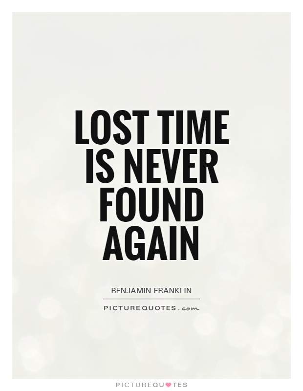 Lost time is never found again Picture Quote #1