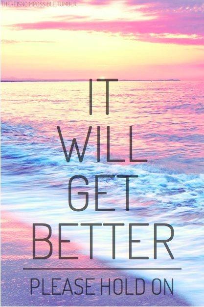 It will get better. Please hold on Picture Quote #1