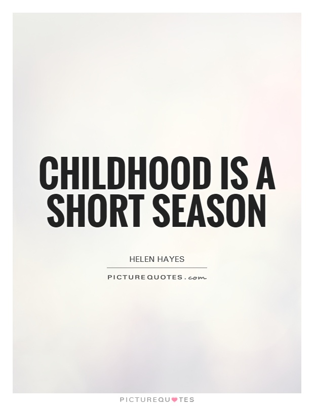 Childhood is a short season Picture Quote #1