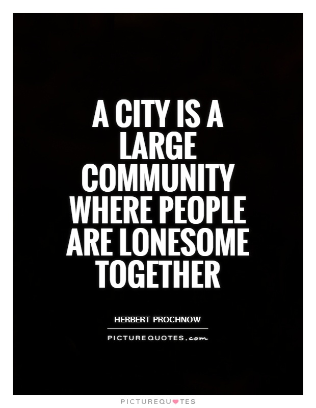A city is a large community where people are lonesome together Picture Quote #1