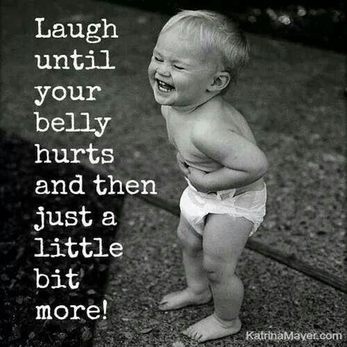 Laugh until your belly hurts and then just a little more. Picture Quote #1