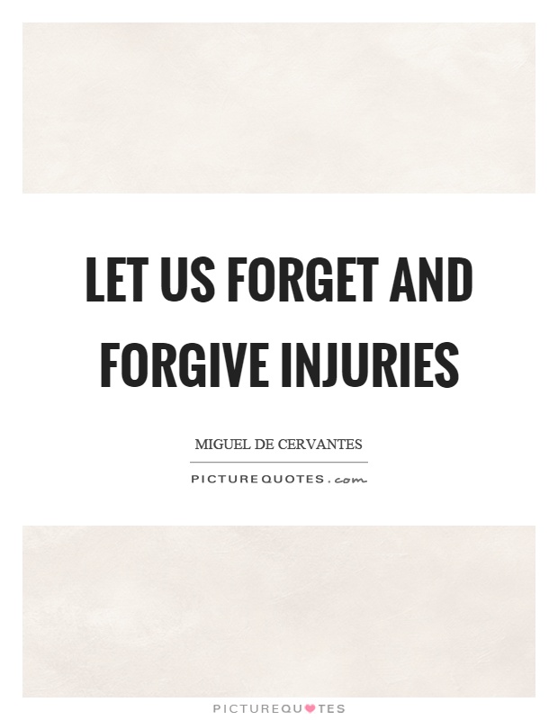 Let us forget and forgive injuries Picture Quote #1