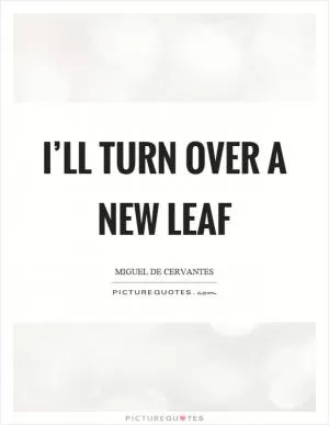 I’ll turn over a new leaf Picture Quote #1