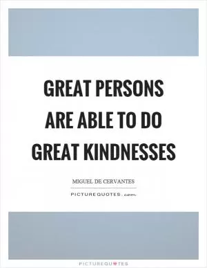 Great persons are able to do great kindnesses Picture Quote #1