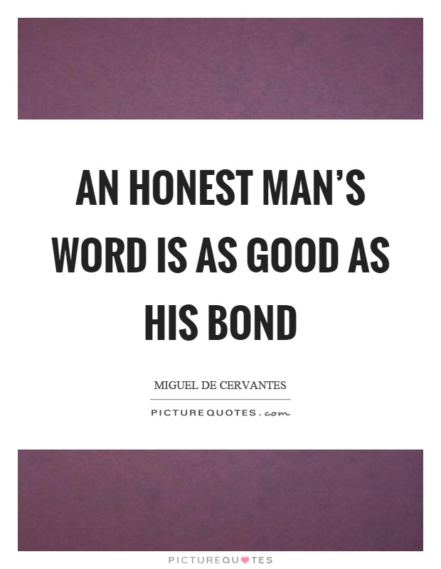 An honest man's word is as good as his bond Picture Quote #1