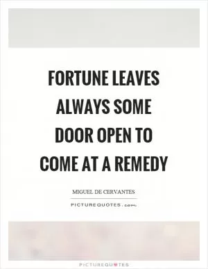 Fortune leaves always some door open to come at a remedy Picture Quote #1