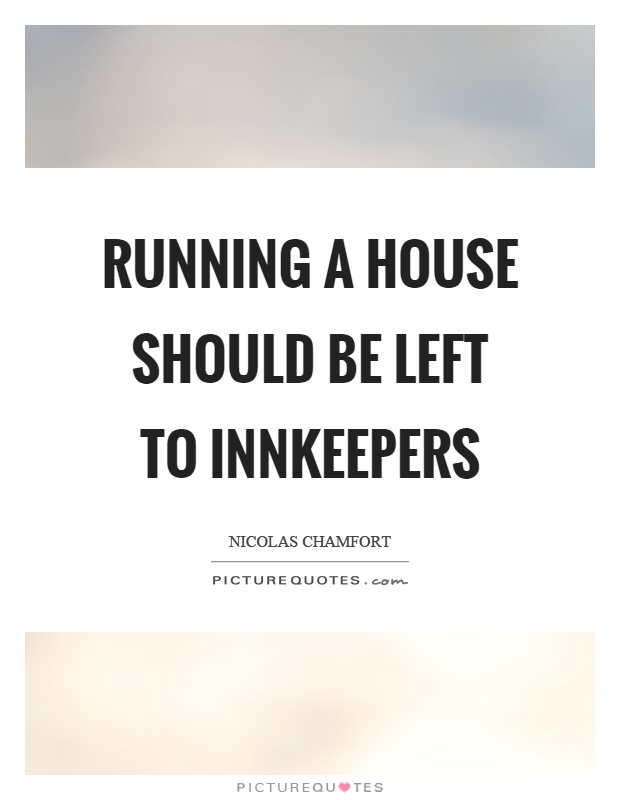 Running a house should be left to innkeepers Picture Quote #1
