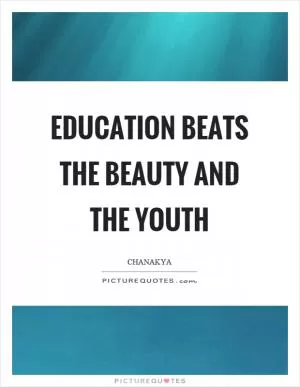 Education beats the beauty and the youth Picture Quote #1