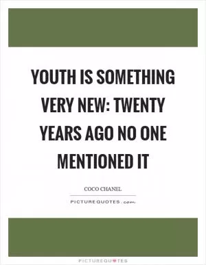 Youth is something very new: twenty years ago no one mentioned it Picture Quote #1