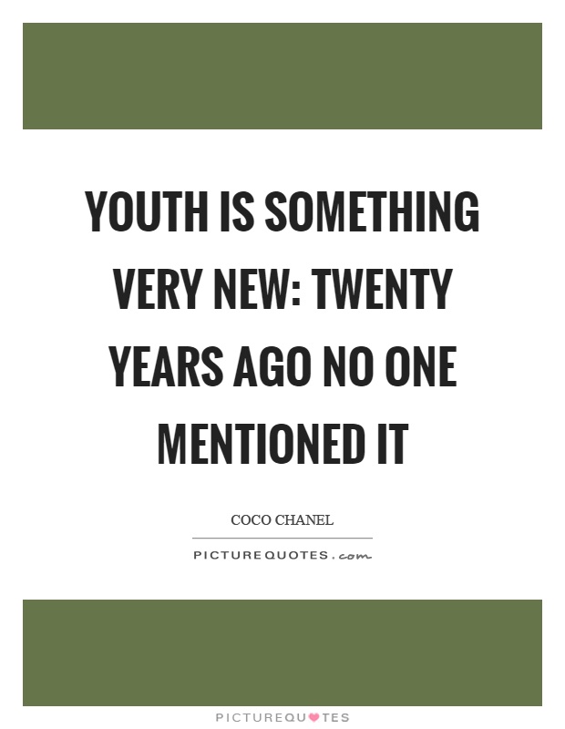 Youth is something very new: twenty years ago no one mentioned it Picture Quote #1