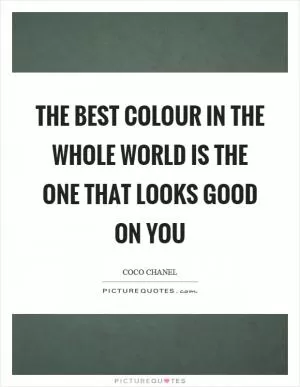 The best colour in the whole world is the one that looks good on you Picture Quote #1