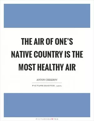 The air of one’s native country is the most healthy air Picture Quote #1