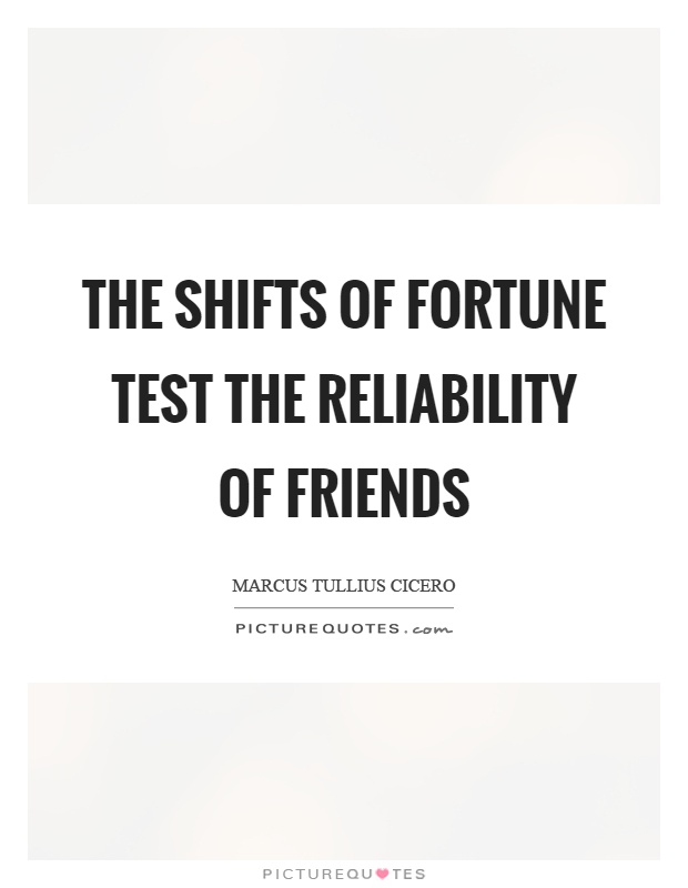 The shifts of fortune test the reliability of friends Picture Quote #1