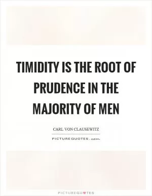 Timidity is the root of prudence in the majority of men Picture Quote #1
