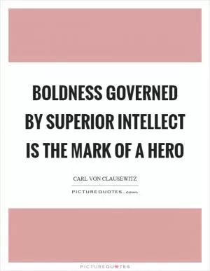 Boldness governed by superior intellect is the mark of a hero Picture Quote #1