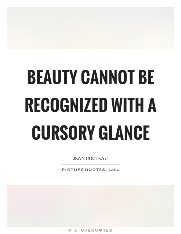 Beauty cannot be recognized with a cursory glance Picture Quote #1