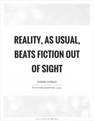 Reality, as usual, beats fiction out of sight Picture Quote #1