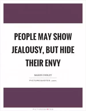 People may show jealousy, but hide their envy Picture Quote #1
