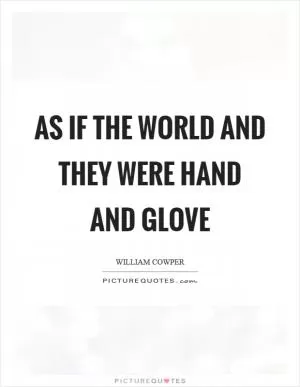 As if the world and they were hand and glove Picture Quote #1