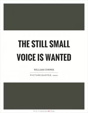 The still small voice is wanted Picture Quote #1