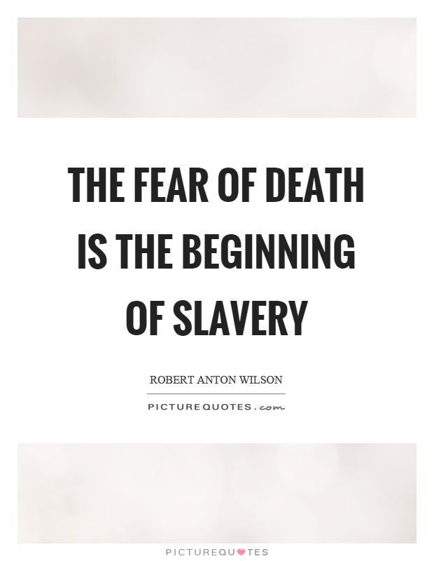The fear of death is the beginning of slavery Picture Quote #1