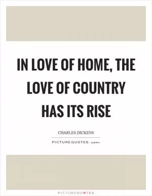 In love of home, the love of country has its rise Picture Quote #1