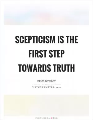 Scepticism is the first step towards truth Picture Quote #1