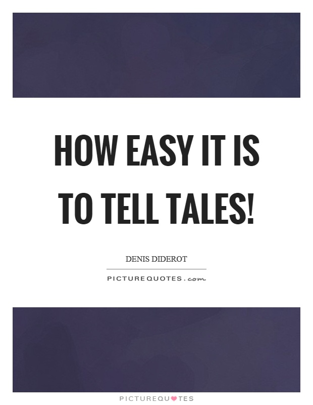 How easy it is to tell tales! Picture Quote #1