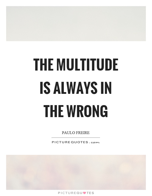 The multitude is always in the wrong Picture Quote #1