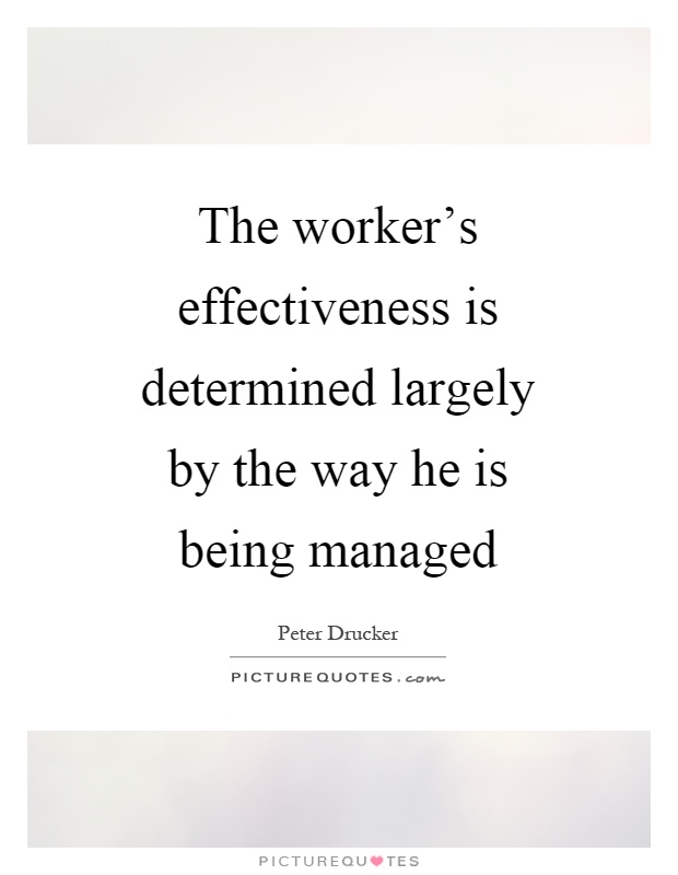 The worker's effectiveness is determined largely by the way he is being managed Picture Quote #1