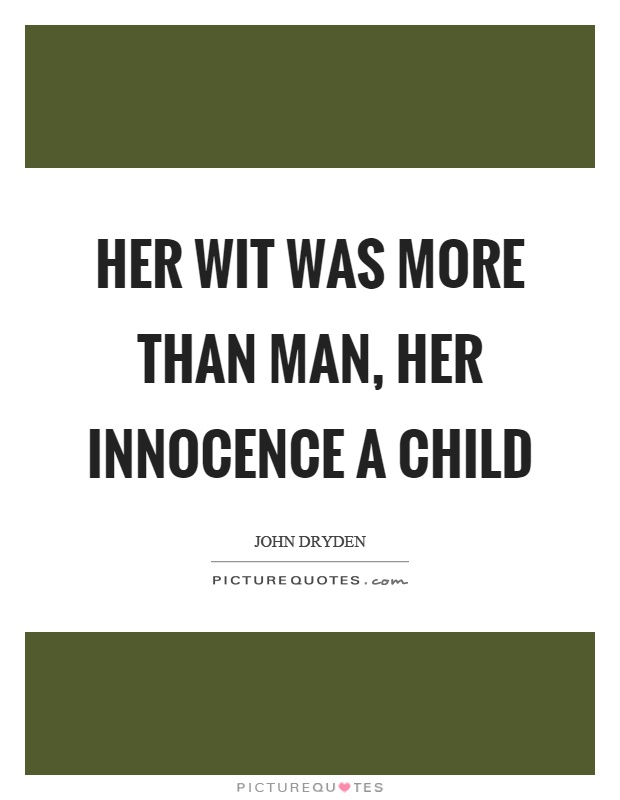 Her wit was more than man, her innocence a child Picture Quote #1