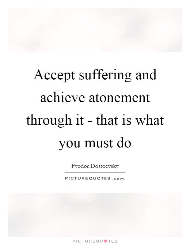 Accept suffering and achieve atonement through it - that is what you must do Picture Quote #1