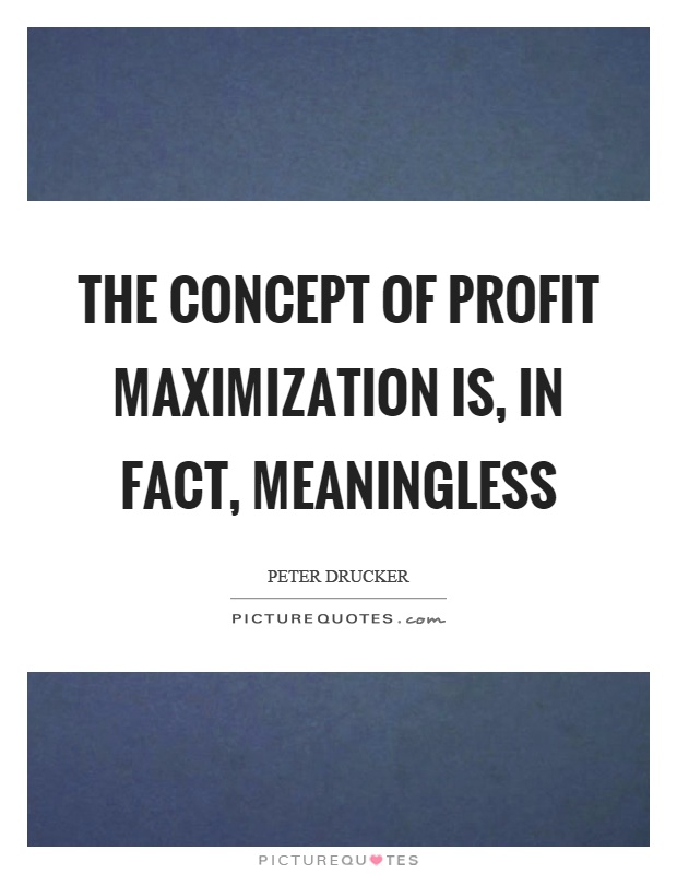 The concept of profit maximization is, in fact, meaningless Picture Quote #1