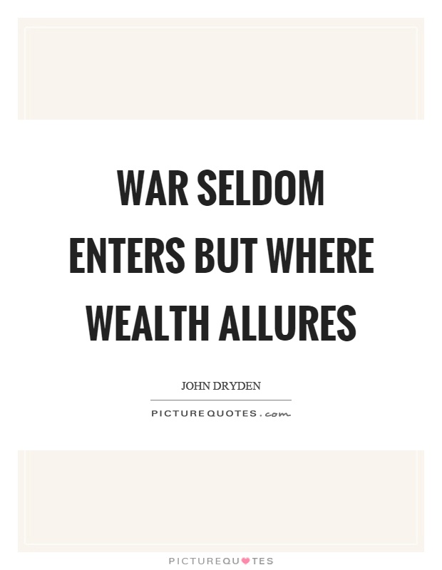 War seldom enters but where wealth allures Picture Quote #1