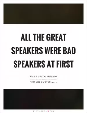 All the great speakers were bad speakers at first Picture Quote #1