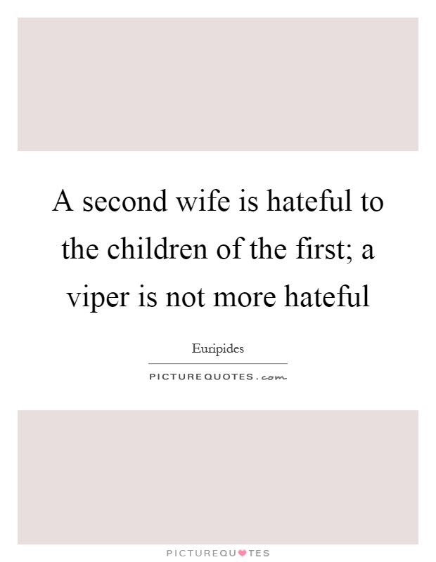 A second wife is hateful to the children of the first; a viper is not more hateful Picture Quote #1