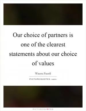 Our choice of partners is one of the clearest statements about our choice of values Picture Quote #1
