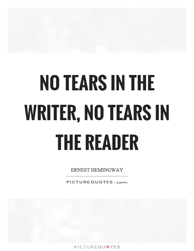 No tears in the writer, no tears in the reader Picture Quote #1