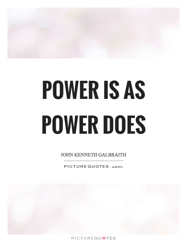 Power is as power does Picture Quote #1